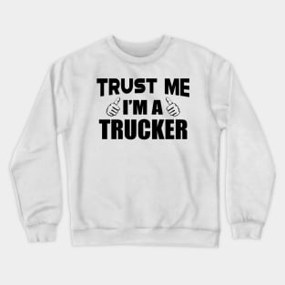 Trucker - Trust me I'm a Trucker Crewneck Sweatshirt